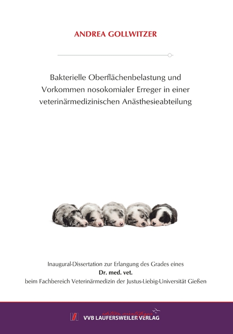 Bakterielle Oberflächenbelastung und Vorkommen nosokomialer Erreger in einer veterinärmedizinischen Anästhesieabteilung - Andrea Gollwitzer