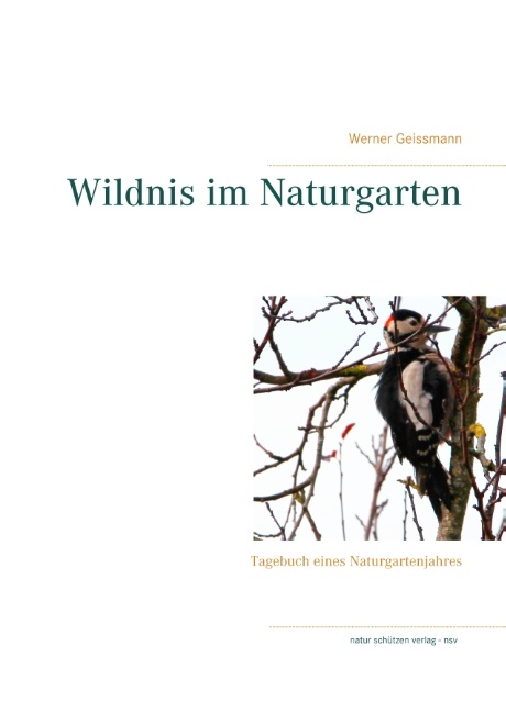 Wildnis im Naturgarten - Werner Geissmann