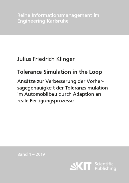 Tolerance Simulation in the Loop : Ansätze zur Verbesserung der Vorhersagegenauigkeit der Toleranzsimulation im Automobilbau durch Adaption an reale Fertigungsprozesse - Julius Friedrich Klinger