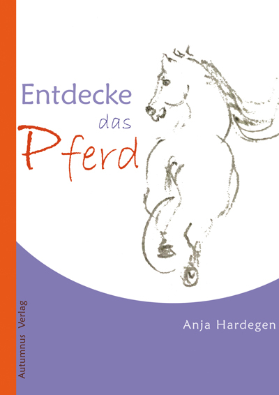 Entdecke das Pferd - Anja Hardegen