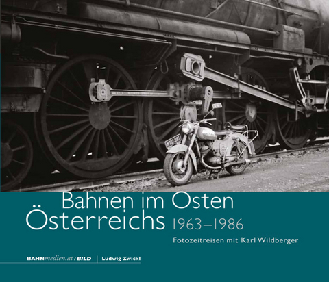 Bahnen im Osten Österreichs 1963 - 1986 - Ludwig Zwickl