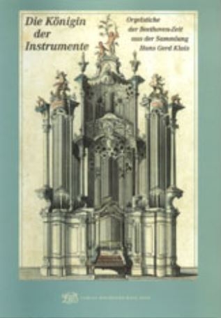 Die Königin der Instrumente. Orgelstiche der Beethoven-Zeit aus der Sammlung Hans Gerd Klais - Silke Bettermann, Michael Ladenburger