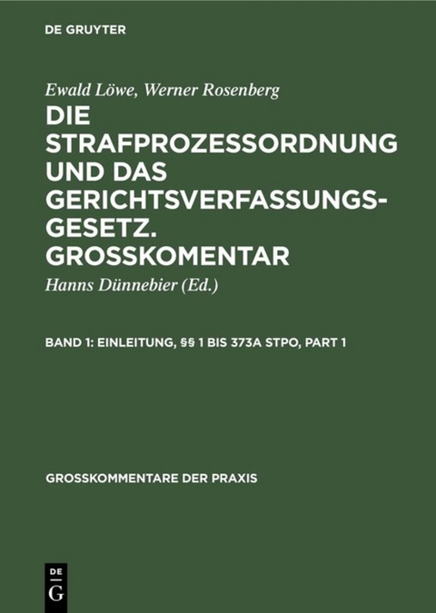 Ewald Löwe; Werner Rosenberg: Die Strafprozeßordnung und das Gerichtsverfassungsgesetz.... / Einleitung, §§ 1 bis 373a StPO - 