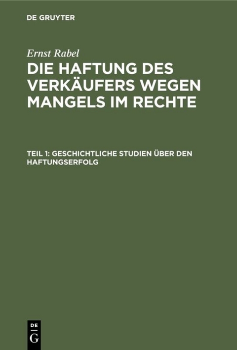 Ernst Rabel: Die Haftung des Verkäufers wegen Mangels im Rechte / Geschichtliche Studien über den Haftungserfolg - Ernst Rabel