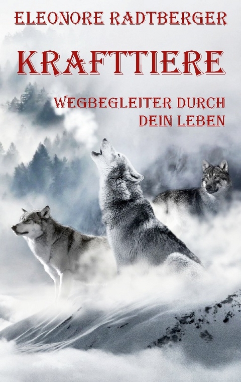 Krafttiere: Wegbegleiter durch dein Leben - Eleonore Radtberger