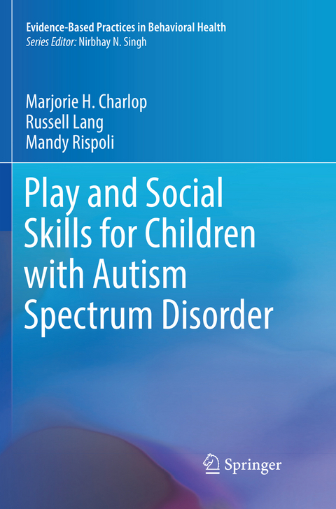 Play and Social Skills for Children with Autism Spectrum Disorder - Marjorie H. Charlop, Russell Lang, Mandy Rispoli