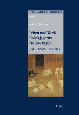 Leben und Werk KANO Jigoros (1860-1938) - Andreas Niehaus