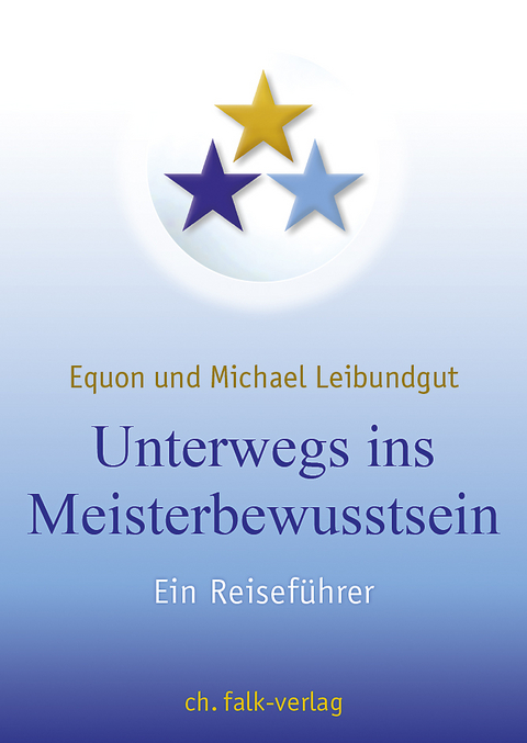 Unterwegs ins Meisterbewusstsein - Michael Leibundgut,  EQUON