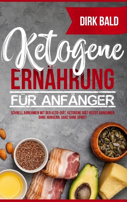 Ketogene Ernährung für Anfänger - Dirk Bald