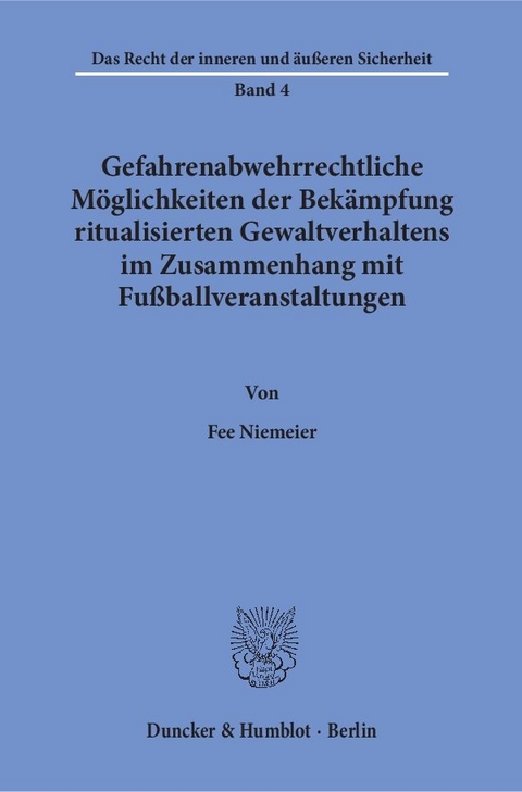 Gefahrenabwehrrechtliche Möglichkeiten der Bekämpfung ritualisierten Gewaltverhaltens im Zusammenhang mit Fußballveranstaltungen. - Fee Niemeier