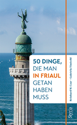 50 Dinge, die man in Friaul getan haben muss - Czar, Reinhard M.; Timischl, Gabriela