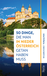 50 Dinge, die man in Niederösterreich getan haben muss - Gruber, Alexandra; Muhr, Wolfgang