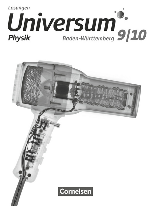 Universum Physik - Gymnasium Baden-Württemberg - Neubearbeitung - 9./10. Schuljahr - Reiner Kienle, Carl-Julian Pardall, Josef Küblbeck, Lutz Kasper, Bruno Rager, Ruben Brand