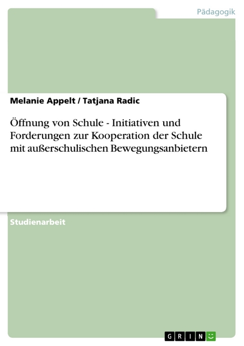 Öffnung von Schule - Initiativen und Forderungen zur Kooperation der Schule mit außerschulischen Bewegungsanbietern -  Melanie Appelt,  Tatjana Radic