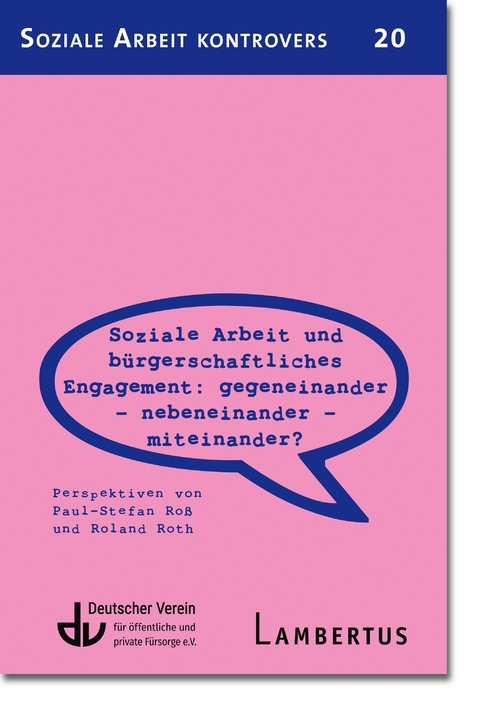 Soziale Arbeit und bürgerschaftliches Engagement: Gegeneinander - Nebeneinander - Miteinander? (SAK 20) - Paul-Stefan Roß, Roland Roth