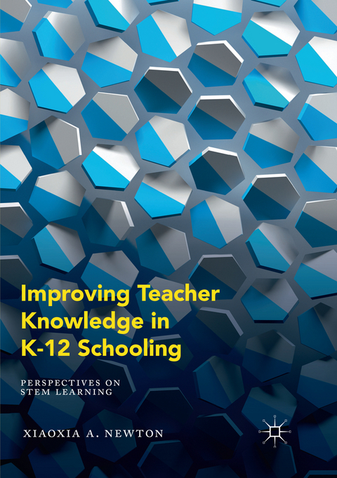 Improving Teacher Knowledge in K-12 Schooling - Xiaoxia A. Newton