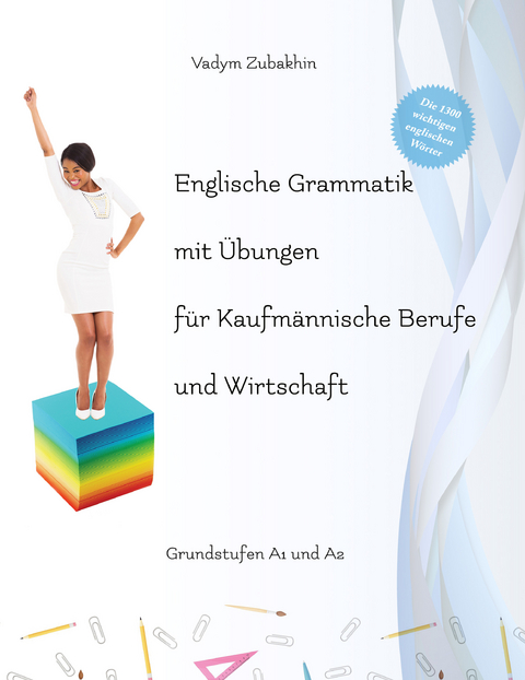 Englische Grammatik mit Übungen für Kaufmännische Berufe und Wirtschaft - Vadym Zubakhin