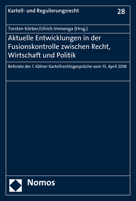 Aktuelle Entwicklungen in der Fusionskontrolle zwischen Recht, Wirtschaft und Politik - 