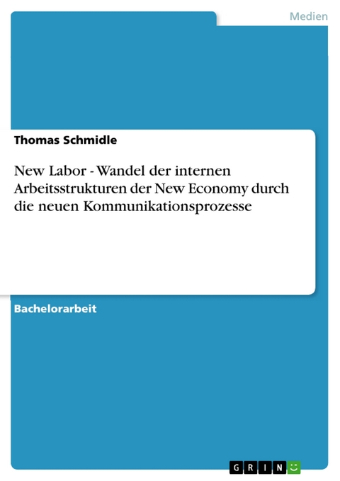 New Labor - Wandel der internen Arbeitsstrukturen der New Economy durch die neuen Kommunikationsprozesse - Thomas Schmidle