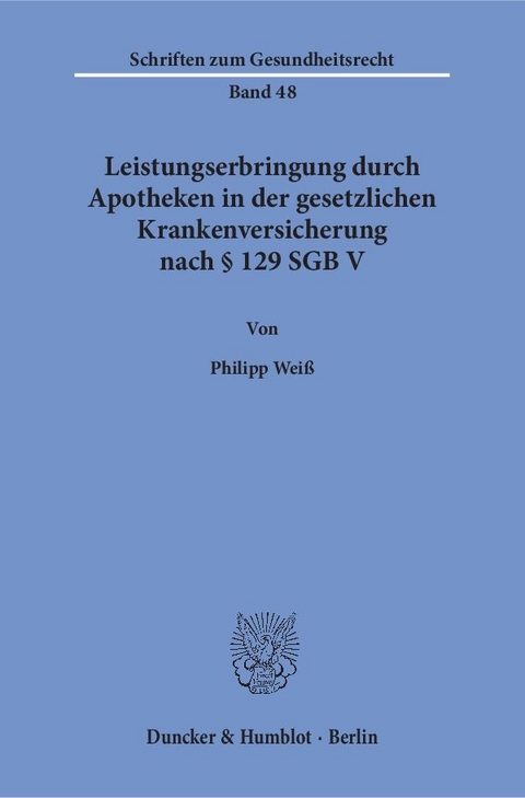 Leistungserbringung durch Apotheken in der gesetzlichen Krankenversicherung nach § 129 SGB V. - Philipp Weiß