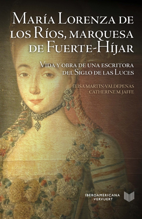 María Lorenza de los Ríos, Marquesa de Fuerte-Híjar : vida y obra de una escritora del Siglo de las Luces - Elisa Martín-Valdepeñas, Catherine M. Jaffe