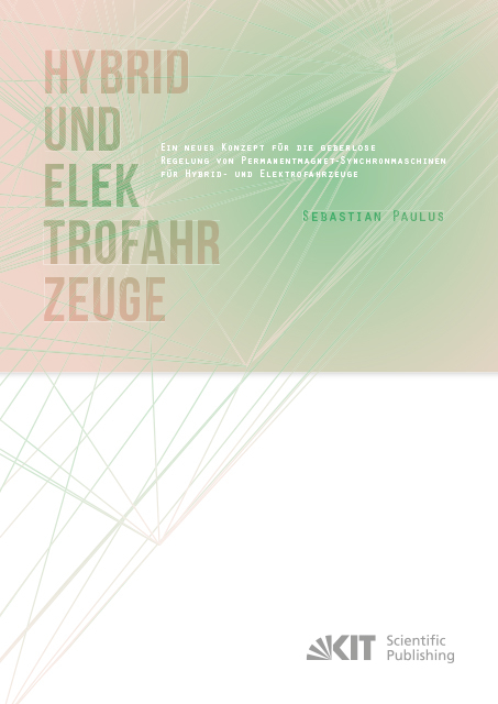 Ein neues Konzept für die geberlose Regelung von Permanentmagnet-Synchronmaschinen für Hybrid- und Elektrofahrzeuge - Sebastian Paulus