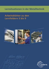 Lernsituationen in der Metalltechnik Lernfelder 5-9 - Karl-Heinz Küspert, Thomas Müller, Bernhard Schellmann