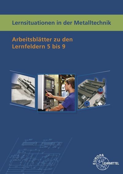 Lernsituationen in der Metalltechnik Lernfelder 5-9 - Karl-Heinz Küspert, Thomas Müller, Bernhard Schellmann