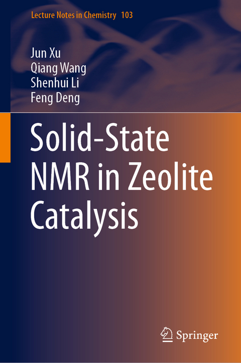 Solid-State NMR in Zeolite Catalysis - Jun Xu, Qiang Wang, Shenhui Li, Feng Deng