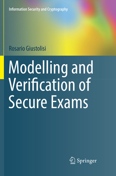 Modelling and Verification of Secure Exams - Rosario Giustolisi