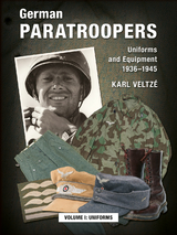 German Paratroopers - Uniforms and Equipment 1936 -1945 - Karl Veltzé