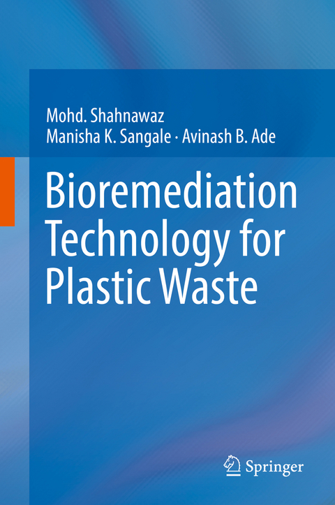 Bioremediation Technology  for Plastic Waste - Mohd. Shahnawaz, Manisha K. Sangale, Avinash B. Ade