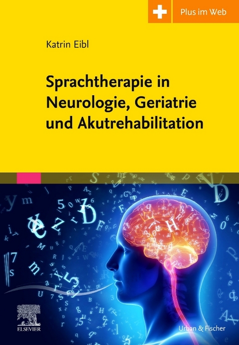 Sprachtherapie in Neurologie, Geriatrie und Akutrehabilitation - Katrin Eibl, Carmen Simon, Christian Tilz, Wolfgang Kriegel