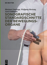 Sonografische Standardschnitte der Bewegungsorgane - Hartmut Gaulrapp, Wolfgang Hartung, Axel Goldmann