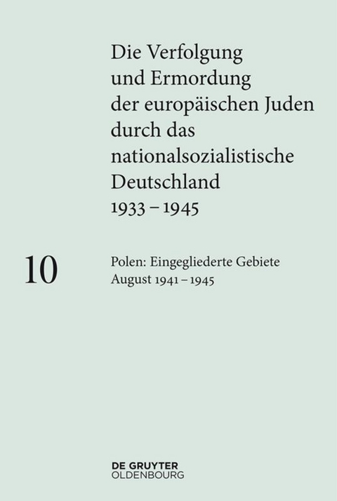 Die Verfolgung und Ermordung der europäischen Juden durch das nationalsozialistische... / Polen: Die eingegliederten Gebiete August 1941–1945 - 