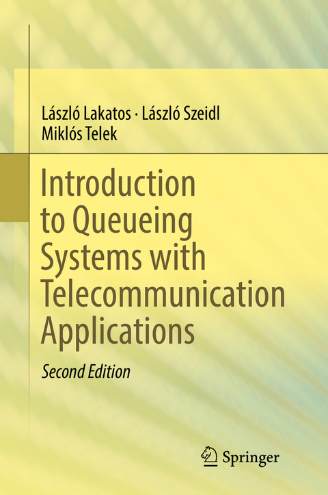 Introduction to Queueing Systems with Telecommunication Applications - László Lakatos, László Szeidl, Miklós Telek