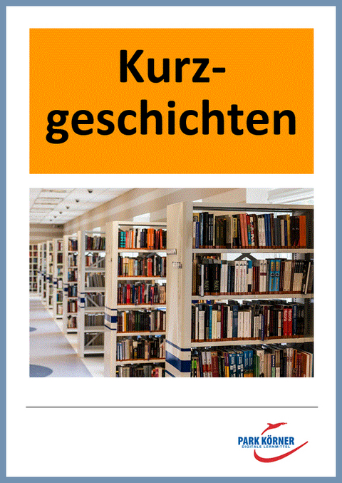 Kurzgeschichte - mit Analyse von Erzählperspektive, Zeit- und Ereignisstruktur - digitales Buch für die Schule, anpassbar auf jedes Niveau -  Park Körner GmbH