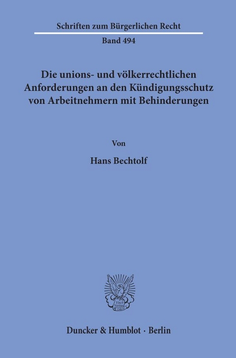 Die unions- und völkerrechtlichen Anforderungen an den Kündigungsschutz von Arbeitnehmern mit Behinderungen. - Hans Bechtolf