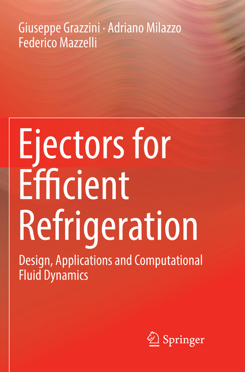 Ejectors for Efficient Refrigeration - Giuseppe Grazzini, Adriano Milazzo, Federico Mazzelli