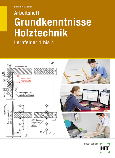 Arbeitsheft Grundkenntnisse Holztechnik - Uwe Hellwig, Uta Mailänder