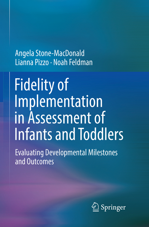 Fidelity of Implementation in Assessment of Infants and Toddlers - Angela Stone-MacDonald, Lianna Pizzo, Noah Feldman