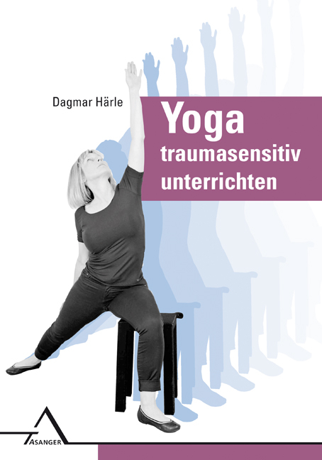 Yoga traumasensitiv unterrichten - Dagmar Härle