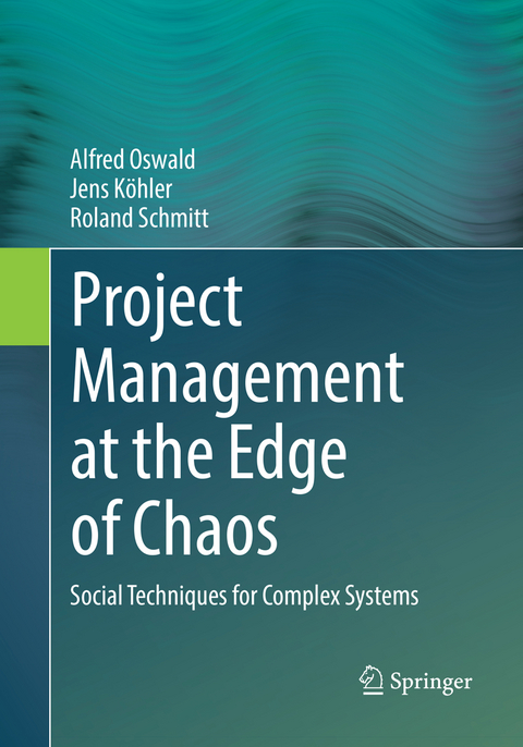 Project Management at the Edge of Chaos - Alfred Oswald, Jens Köhler, Roland Schmitt