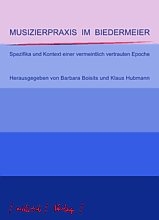 Musizierpraxis im Biedermeier - 