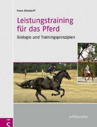 Leistungstraining für das Pferd – Biologie und Trainingsprinzipien - Franz Ellendorff