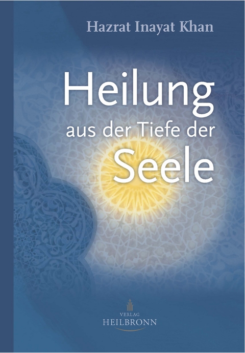 Heilung aus der Tiefe der Seele - Hazrat Inayat Khan