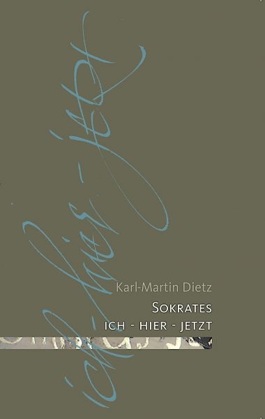 Sokrates: ich - hier - jetzt - Karl-Martin Dietz