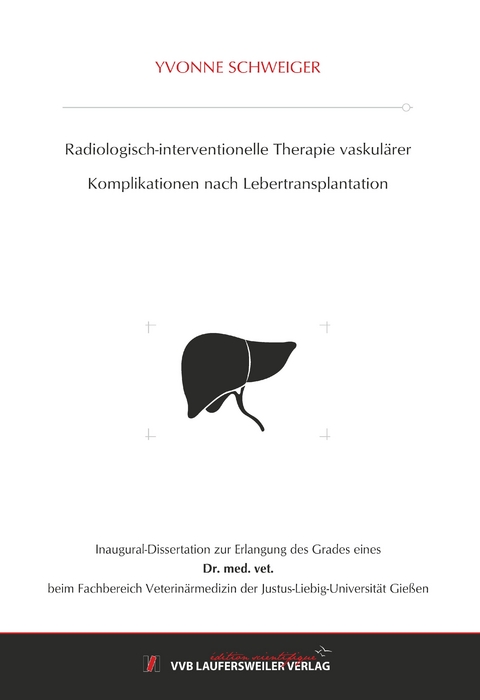 Radiologisch-interventionelle Therapie vaskulärer Komplikationen nach Lebertransplantation - Yvonne Schweiger