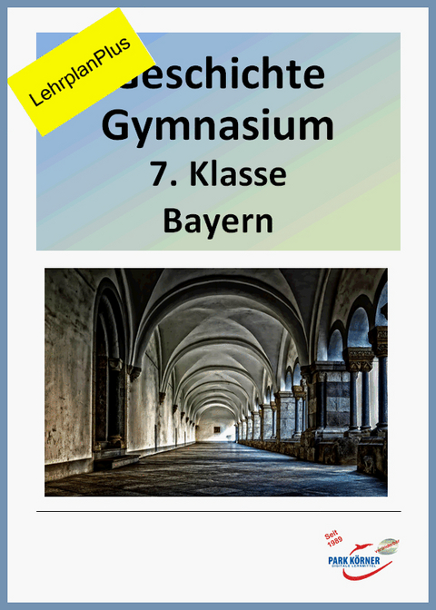 Neu Geschichte Gymnasium Bayern 7. Klasse - mit eingebetteten Videosequenzen - aktueller Lehrplan und LehrplanPlus - digitales Buch für die Schule, anpassbar auf jedes Niveau -  Park Körner GmbH