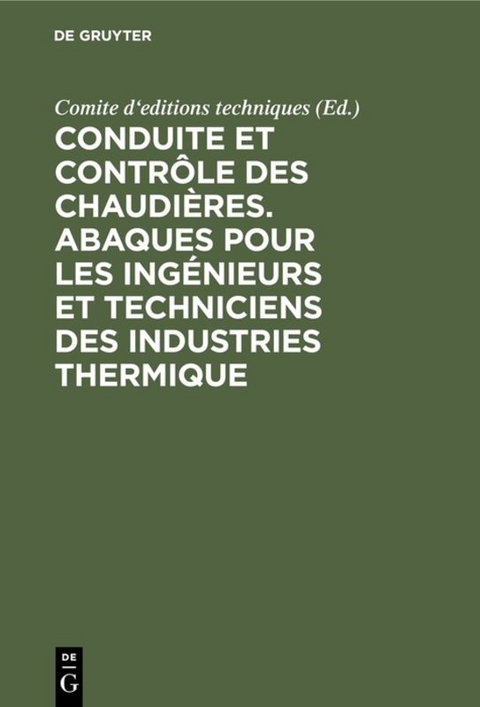 Conduite et contrôle des chaudières. Abaques pour les ingénieurs et techniciens des industries thermique - 